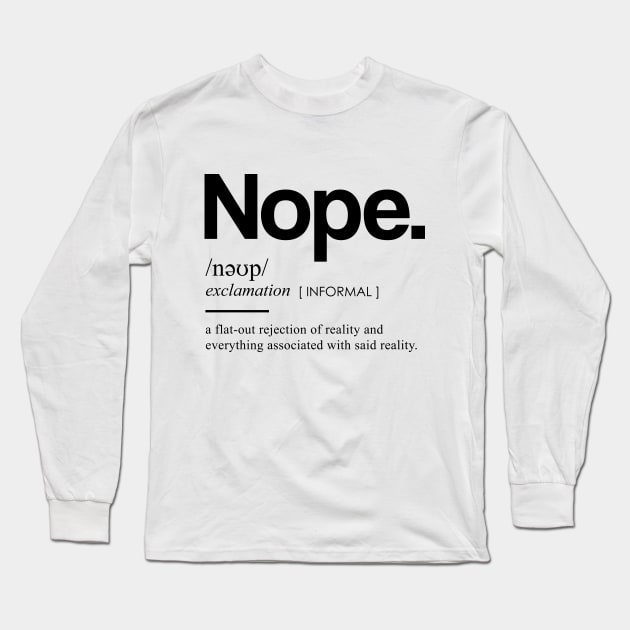Nope Dictionary I - Minimal, Modern, Funny, Humorous Typographic Quote T-Shirt Long Sleeve T-Shirt by StudioGrafiikka